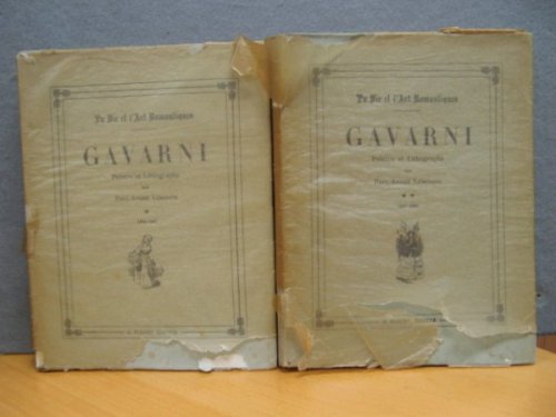 La Vie et L'art Romantiques: Gavarni: Peintre et Lithographe Par Paul-Andre Lemoisne (Two volumes)