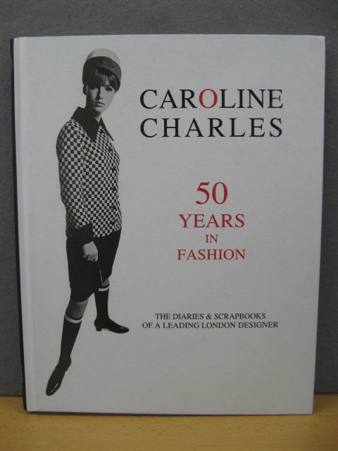 Caroline Charles: 50 Years in Fashion: The Diaries & Scrapbooks of a Leading London Designer
