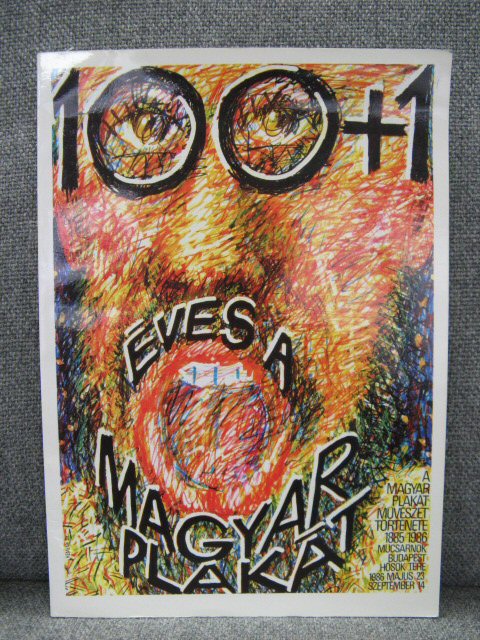 100+1 Eves A Magyar Plakat: A Magyar Plakatmuveszet Tortenete 1885-1986: Mucsarnok, Budapest, Hosok Tere: 1986 Majus 23-Szeptember 14