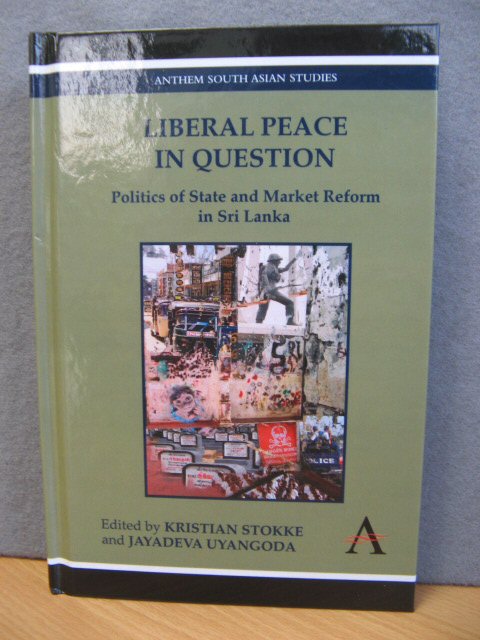 Liberal Peace in Question: Politics of State and Market Reform in Sri Lanka