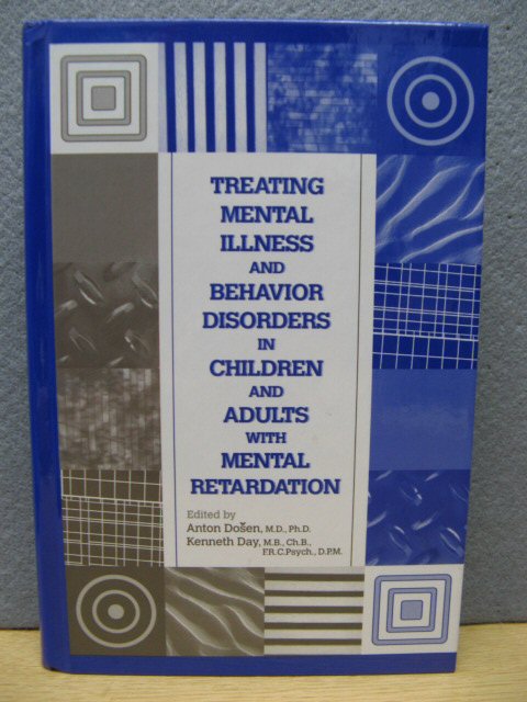 Treating Mental Illness and Behavior Disorders in Children and Adults with Mental Retardation