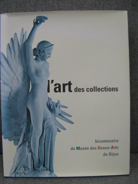 l'Art des Collections: Bicentenaire du Musee des Beaux Arts, Dijon