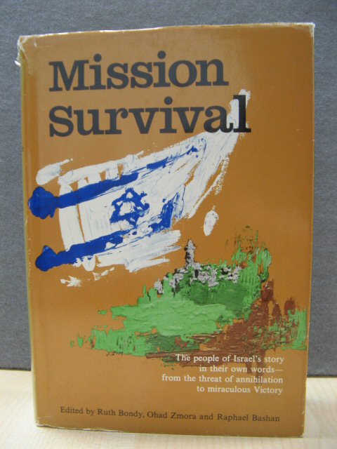 Mission Survival: The People of Israel's Story in Their Own Words: From the Threat of Annihilation to Miraculous Victory