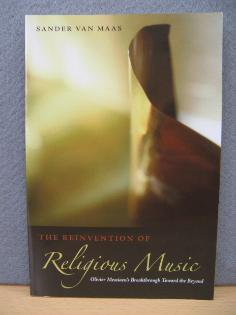 The Reinvention of Religious Music: Oliver Messiaen's Breakthrough Toward the Beyond