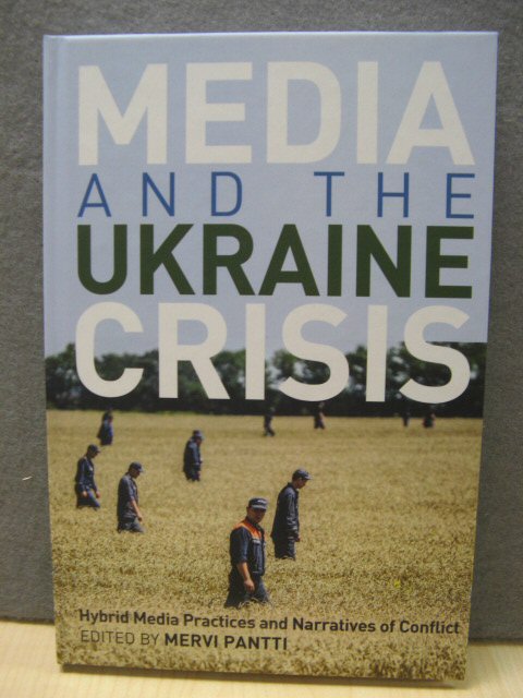 Media and the Ukraine Crisis: Hybrid Media Practices and Narratives of Conflict