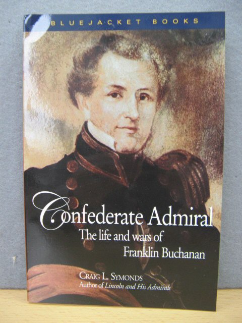 Confederate Admiral: The Life and Wars of Franklin Buchanan