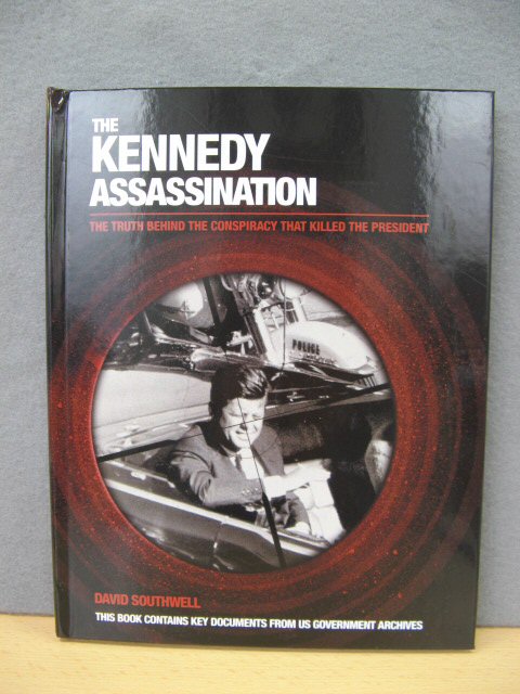 The Kennedy Assassination: The Truth Behind the Conspiracy That Killed the President