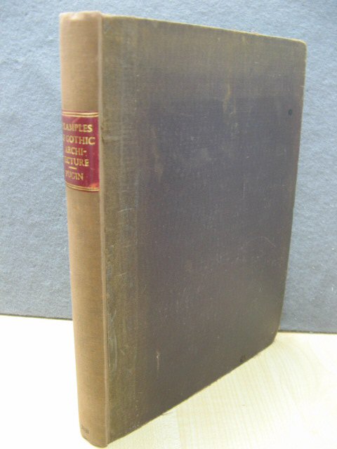 Examples of Gothic Architecture; Selected from Various Antient Edifices in England: Consisting of Plans, Elevations, Sections, and Parts at Large: Volume 1