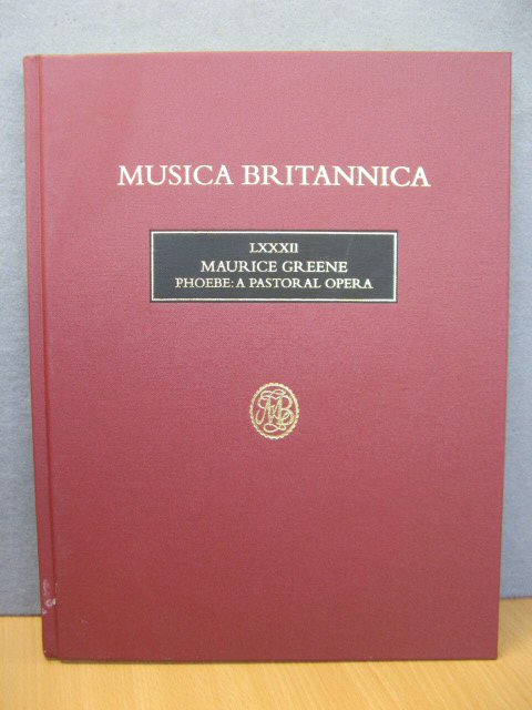 Musica Britannica: A National Collection of Music: LXXXII: Maurice Greene: Phoebe: A Pastoral Opera