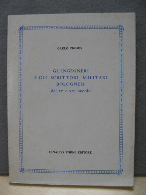 Gl'Ingegneri E Gli Scrittori Militari Bolognesi: del xv e xv1 secolo