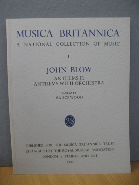 Musica Britannica: A National Collection of Music: L: John Blow: Anthems II: Anthems with Orchestra