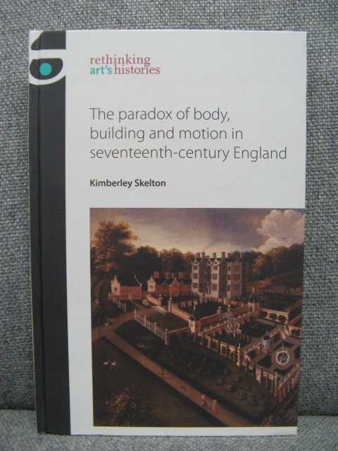 The Paradox of Body, Building and Motion in Seventeenth-Century England