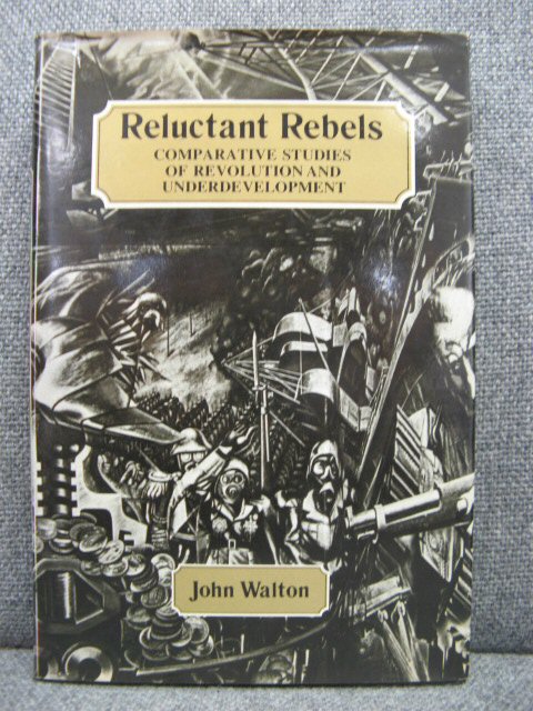 Reluctant Rebels: Comparative Studies of Revolution and Underdevelopment