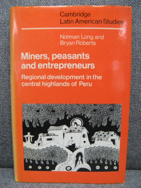 Miners, Peasants and Entrepreneurs: Regional Development in the Central Highlands of Peru