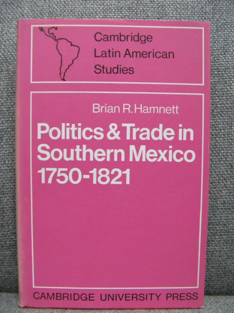 Politics and Trade in Southern Mexico: 1750-1821