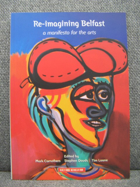 Re-imagining Belfast: A Manifesto for the Arts
