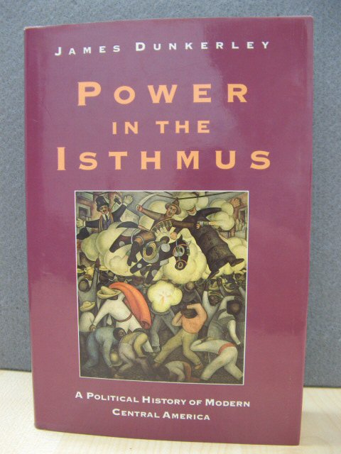 Power in the Isthmus: A Political History of Modern Central America