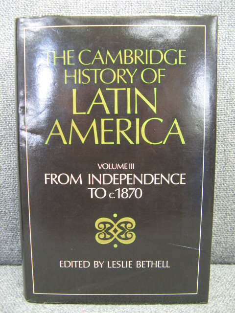 The Cambridge History of Latin America: Volume III: From Independence to c. 1870