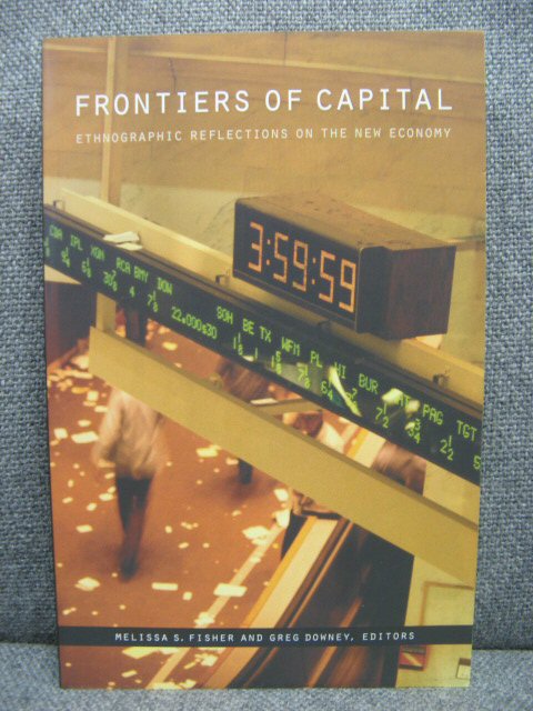 Frontiers of Capital: Ethnographic Reflections on the New Economy