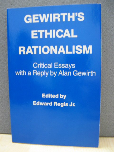 Gewirth's Ethical Rationalism: Critical Essays with a Reply By Alan Gewirth