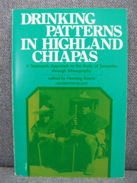 Drinking Patterns in Highland Chiapas: A Teamwork Approach to the Study of Semantics through Ethnography