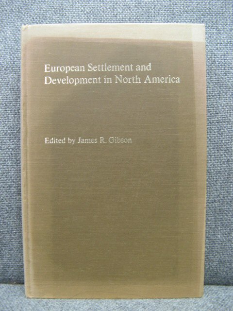 European Settlement and Development in North America: Essays on geographical change in honour and memory of Andrew Hill Clark