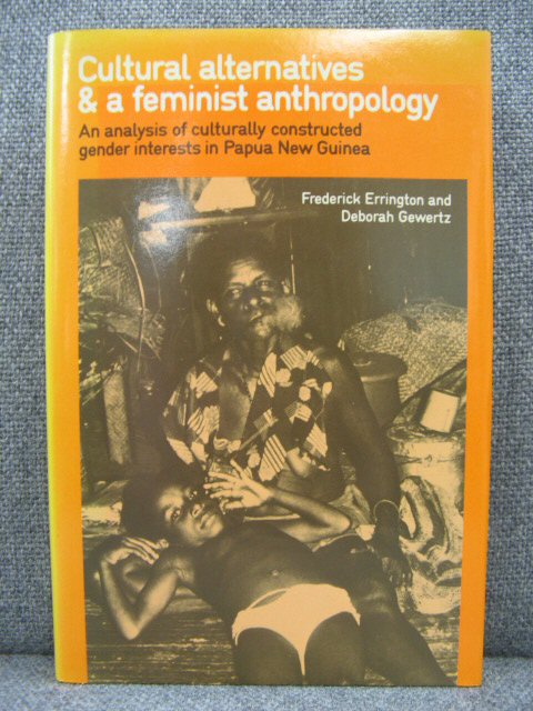 Cultural Alternatives and a Feminist Anthropology: An Analysis of Culturally Constructed Gender Interests in Papua New Guinea