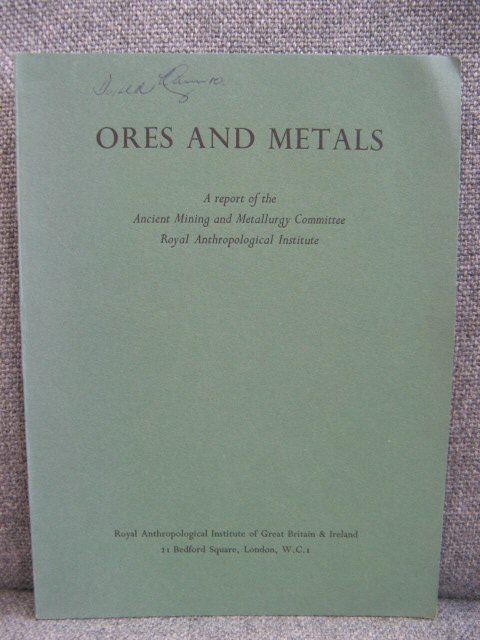 Ores and Metals: A Report of the Ancient Mining and Metallurgy Committee, Royal Anthropological Institute (Royal Anthropological Institute Occasional Paper No. 17)