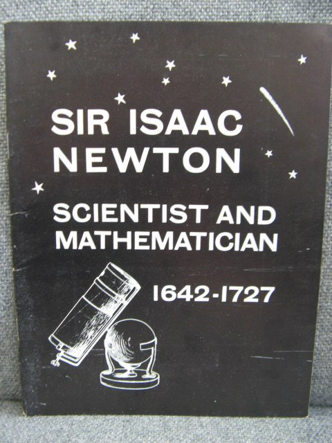Sir Isaac Newton: Scientist and Mathematician 1642 - 1727