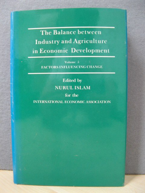 The Balance between Industry and Agriculture in Economic Development: Volume 5: Factors Influencing Change