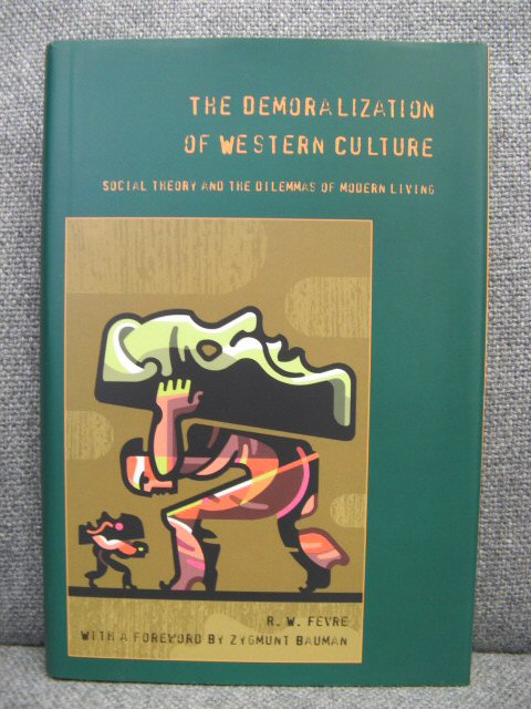 The Demoralization of Western Culture: Social Theory and the Dilemmas of Modern Living