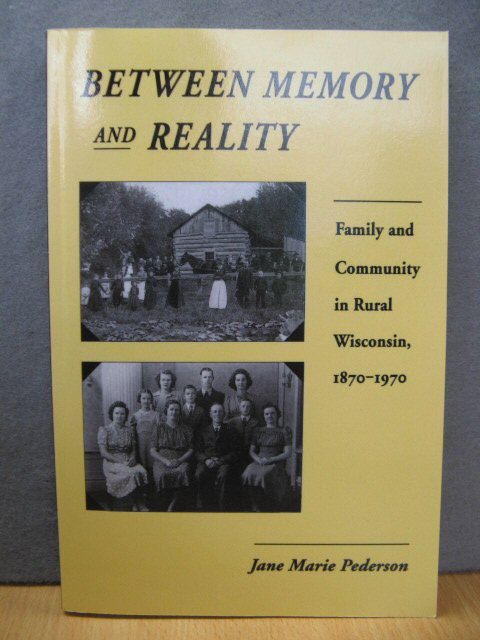 Between Memory and Reality: Family and Community in Rural Wisconsin, 1870-1970