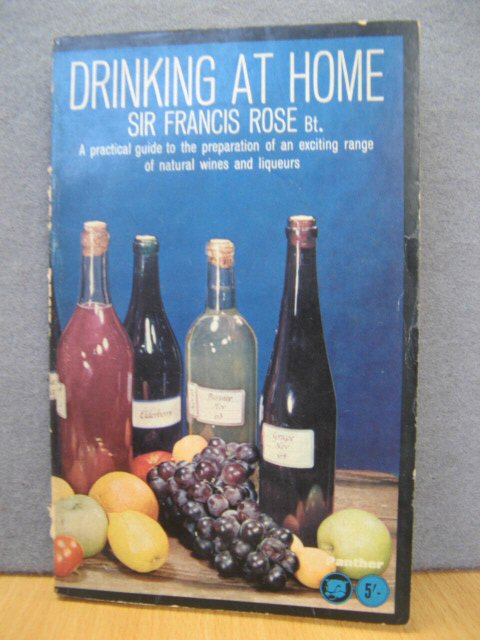 Drinking at Home: A Practical Guide to the Preparation of an Exciting Range of Natural Wines and Liqueurs