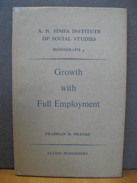 A.N. Sinha Institute of Social Studies: Monograph 4: Growth with Full Employment