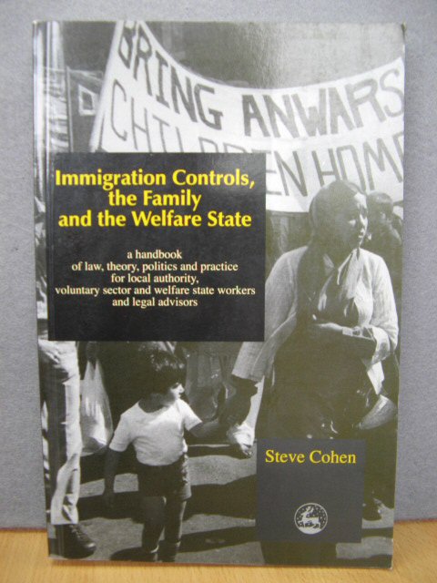 Immigration Controls, the Family and the Welfare State: A Handbook of Law, Theory, Politics and Practice for Local Authority, Voluntary Sector and Welfare State Workers and Legal Advisors