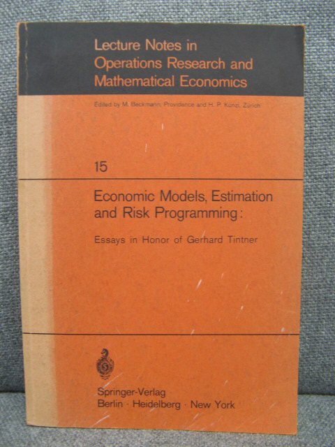 Economic Models, Estimation and Risk Programming: Essays in Honor of Gerhard Tintner