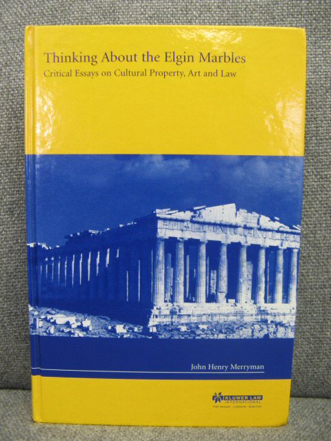 Thinking About the Elgin Marbles: Critical Essays on Cultural Property, Art and Law