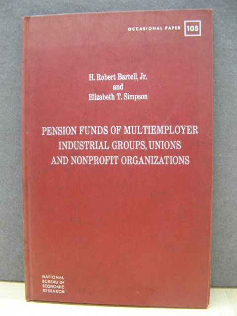 Pension Funds of Multiemployer Industrial Groups, Unions, and Nonprofit Organizations (Occasional Paper 105)