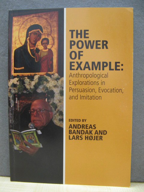 The Power of Example: Anthropological Explorations in Persuasion, Evocation, and Imitation (Journal of the Royal Anthropological Institute Special Issue Series)