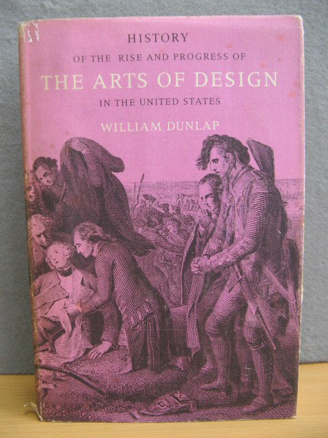 History of the Rise and Progress of the Arts of Design in the United States: Vol. I