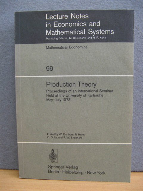 Lecture Notes in Economics and Mathematical Systems: 99: Production Theory