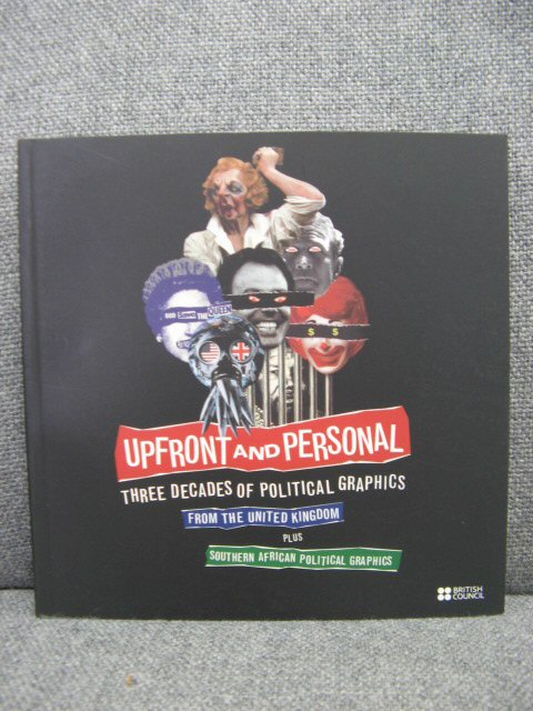 Upfront and Personal: Three Decades of Political Graphics from the United Kingdom plus Southern African Political Graphics