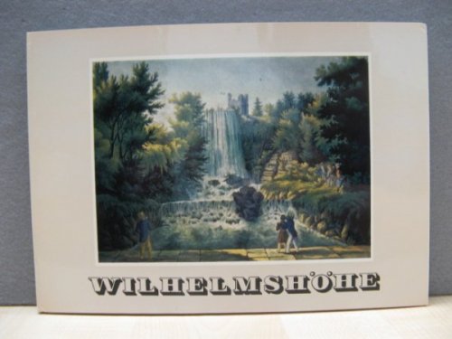 Wilhelmshohe: Natur Und Formergeist in Dem Schonsten Bergpark Europas: Alte Ansichten Und Plane Nebst Einer Beschreibung Von W. Doring Aus Dem Jahre 1804