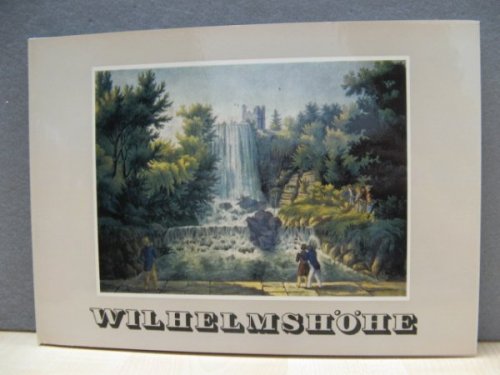 Wilhelmshohe: Natur Und Formergeist in Dem Schonsten Bergpark Europas: Alte Ansichten Und Plane Nebst Einer Beschreibung Von W. Doring Aus Dem Jahre 1804