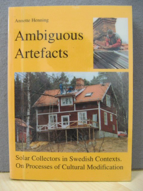 Ambiguous Artefacts: Solar Collectors in Swedish Contexts: On Processes of Cultural Modification