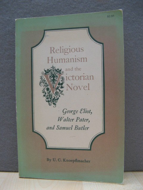 Religious Humanism and the Victorian Novel: George Eliot, Walter Pater, and Samuel Butler