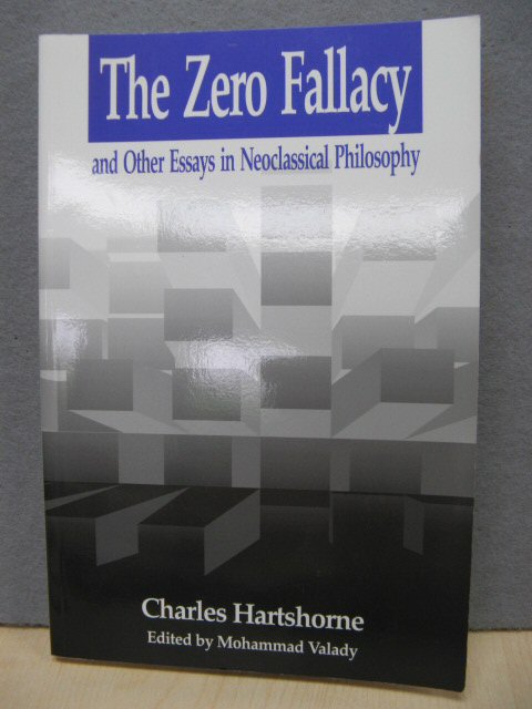 The Zero Fallacy, and Other Essays in Neoclassical Philosophy