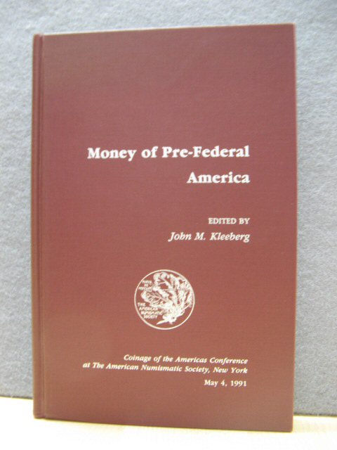 Money of Pre-Federal America (Proceedings of the Coinage of the Americas Conference)