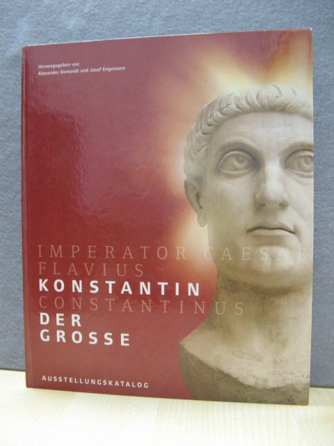Imperator Caesar Flavius Constantinus, Konstantin Der Grosse: Ausstellungskatalog