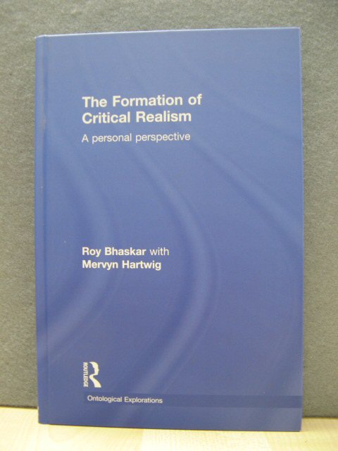 The Formation of Critical Realism: A Personal Perspective (Ontological Explorations)